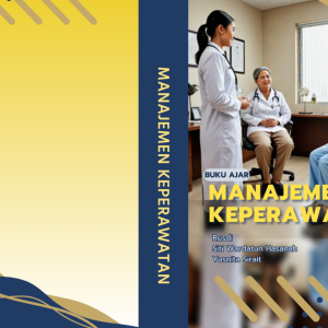 Buku Ajar Manajemen Keperawatan Dan Kepemimpinan: Panduan Praktis Untuk Profesional Kesehatan