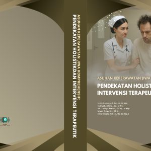 ASUHAN KEPERAWATAN JIWA KOMPREHENSIF: PENDEKATAN HOLISTIK DAN INTERVENSI TERAPEUTIK