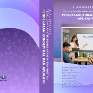 BUKU REFERENSI : TEORI DAN PRAKTIK PEMASARAN DI ERA DIGITAL: PENDEKATAN KONSEPTUAL DAN APLIKATIF